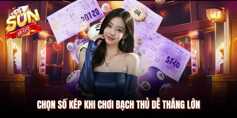 Chọn số kép khi chơi bạch thủ dễ dự đoán chính xác