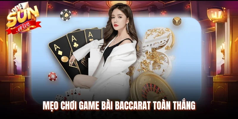 Mẹo chơi game bài Baccarat toàn thắng