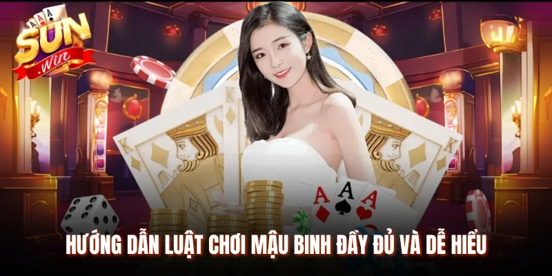 Hướng dẫn luật chơi Mậu Binh đầy đủ và dễ hiểu