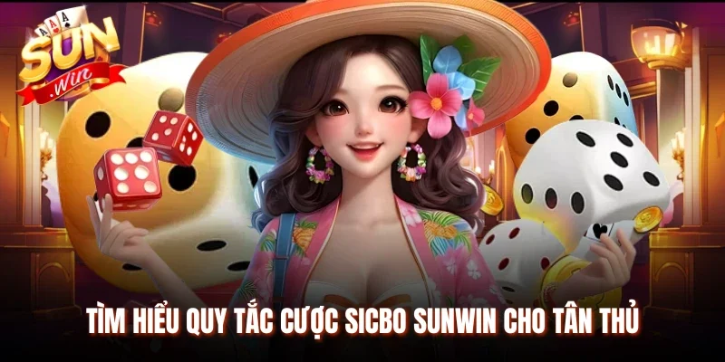 Tìm hiểu quy tắc cược Sicbo Sunwin cho tân thủ
