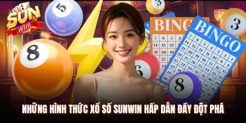 Những hình thức xổ số Sunwin hấp dẫn đầy đột phá